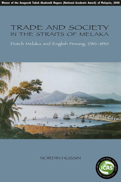 Trade And Society in the Straits of Melaka: Dutch Melaka And English Penang, 1780-1830 (Nias-Nordic Institute of Asian Studies Monograph Series)