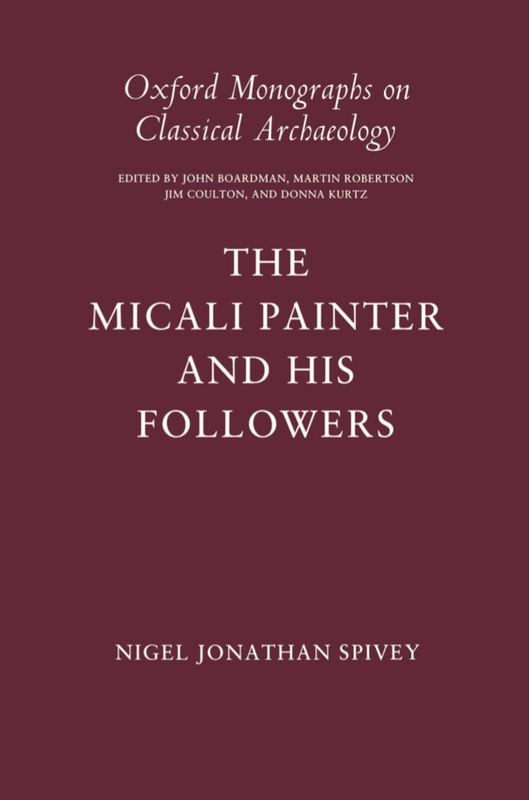 The Micali Painter and His Followers (Oxford Monographs on Classical Archaeology)