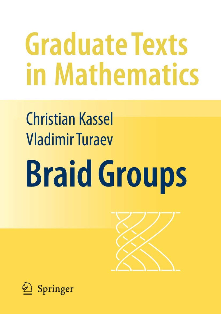 Braid Groups (Graduate Texts in Mathematics, 247)