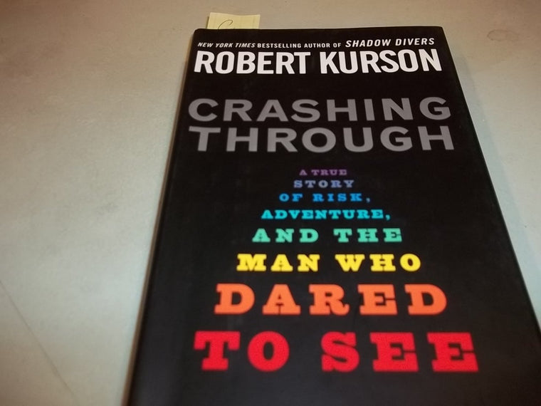 Crashing Through: A True Story of Risk, Adventure, and the Man Who Dared to See