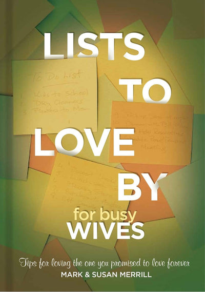 Lists to Love By for Busy Wives: Simple Steps to the Marriage You Want