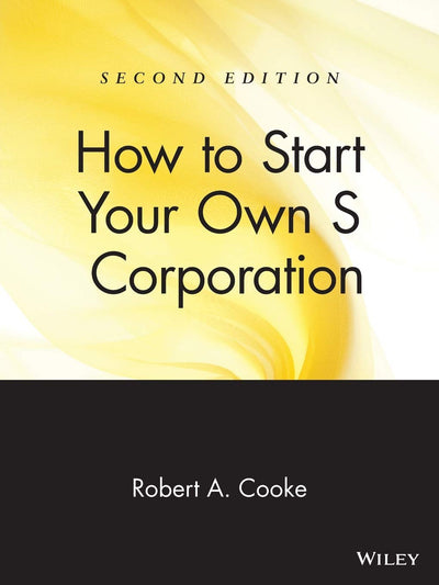 How to Start Your Own 'S' Corporation, Second Edition