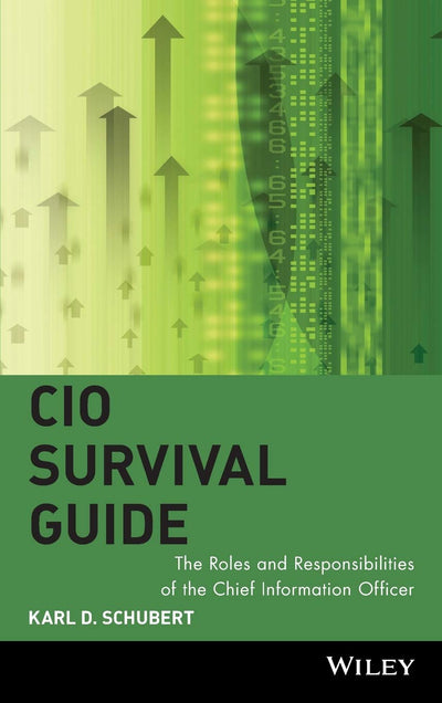 CIO Survival Guide: The Roles and Responsibilities of the Chief Information Officer