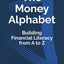 The Money Alphabet: Building Financial Literacy from A to Z