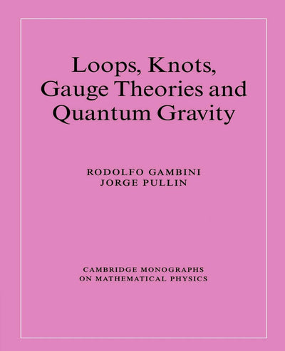 Loops, Knots, Gauge Theories (Cambridge Monographs on Mathematical Physics)