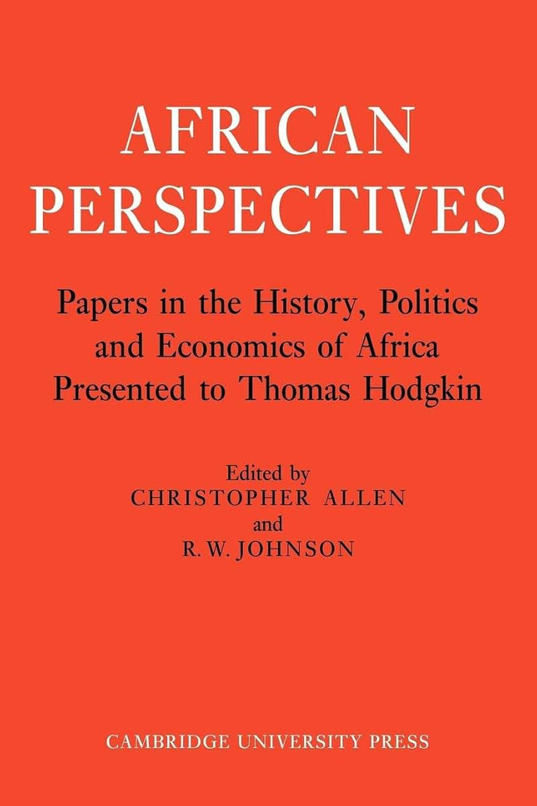 African Perspectives: Papers in the History, Politics and Economics of Africa Presented to Thomas Hodgkin