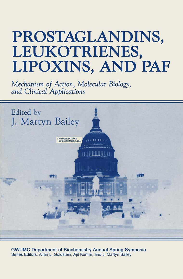 Prostaglandins, Leukotrienes, Lipoxins, and PAF: Mechanism of Action, Molecular Biology, and Clinical Applications (Gwumc Department of Biochemistry and Molecular Biology Annual Spring Symposia)