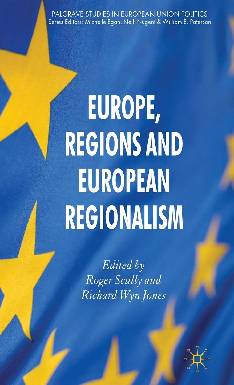 Europe, Regions and European Regionalism (Palgrave Studies in European Union Politics)