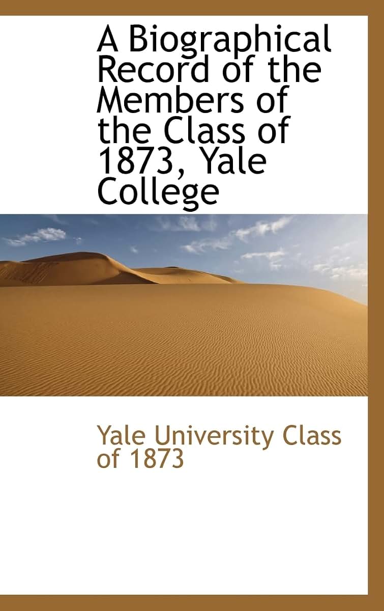 A Biographical Record of the Members of the Class of 1873, Yale College