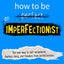 How to Be an Imperfectionist: The New Way to Self-Acceptance