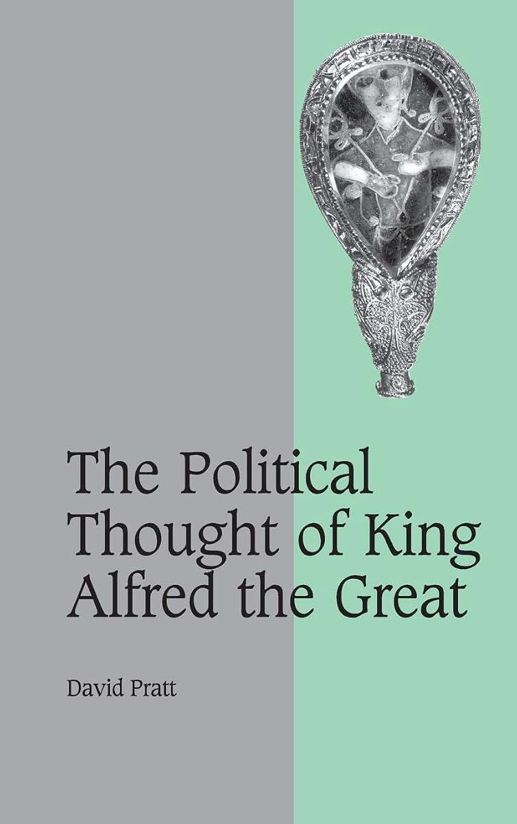The Political Thought of King Alfred the Great (Cambridge Studies in Medieval Life and Thought: Fourth Series, Series Number 67)