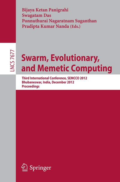 Swarm, Evolutionary, and Memetic Computing: Third International Conference, SEMCCO 2012, Bhubaneswar, India, December 20-22, 2012, Proceedings (Lecture Notes in Computer Science, 7677)