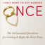 I Only Want to Get Married Once: The 10 Essential Questions for Getting It Right the First Time