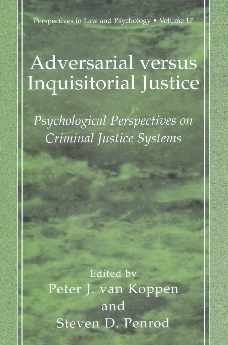 Adversarial versus Inquisitorial Justice: Psychological Perspectives on Criminal Justice Systems (Perspectives in Law & Psychology, 17)