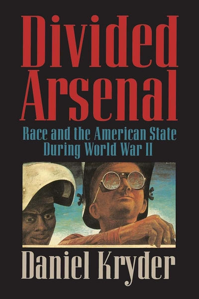 Divided Arsenal: Race and the American State during World War II