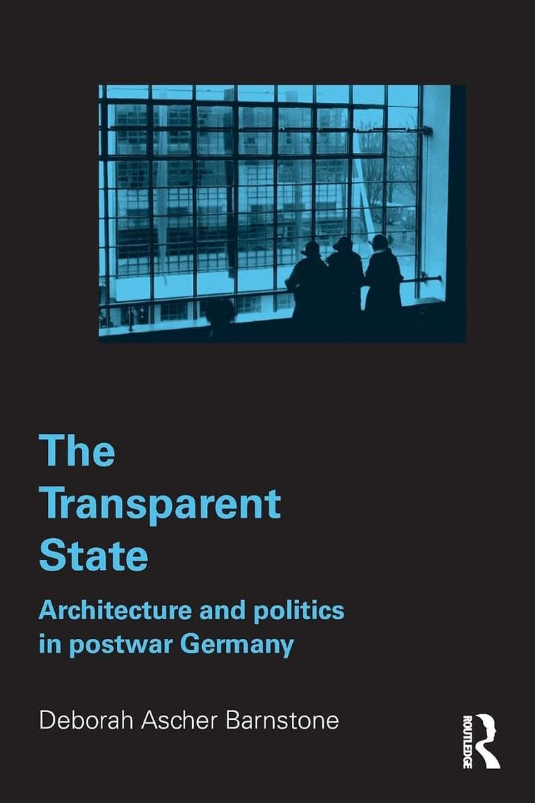 The Transparent State: Architecture and Politics in Postwar Germany