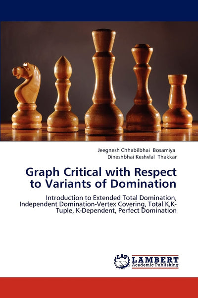 Graph Critical with Respect to Variants of Domination: Introduction to Extended Total Domination, Independent Domination-Vertex Covering, Total K,K-Tuple, K-Dependent, Perfect Domination