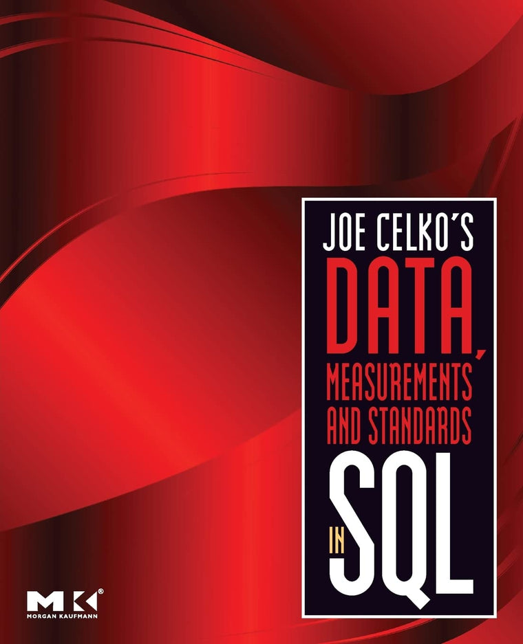 Joe Celko's Data, Measurements and Standards in SQL (Morgan Kaufmann Series in Data Management Systems)