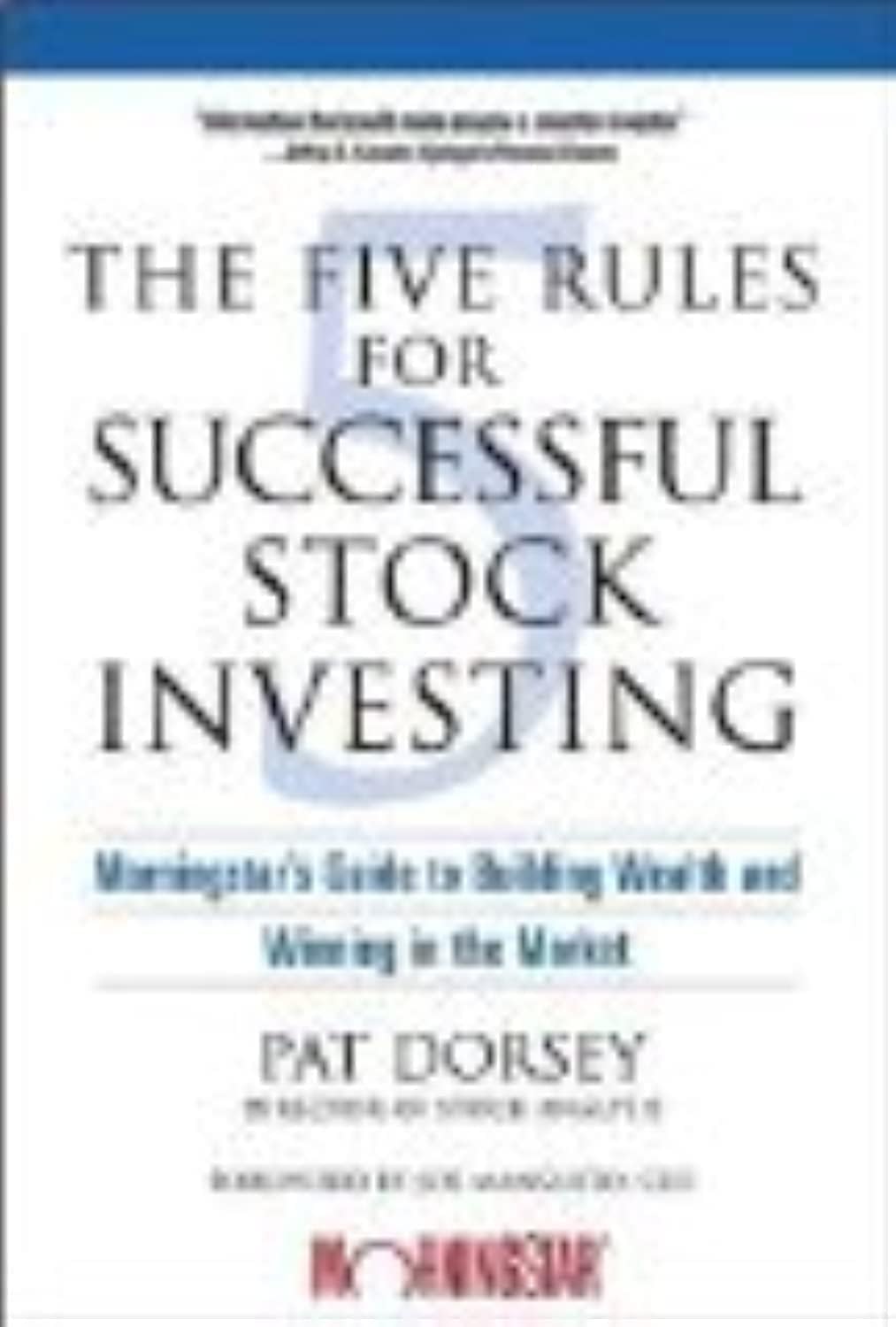 The Five Rules for Successful Stock Investing: Morningstar's Guide to Building Wealth and Winning in the Market