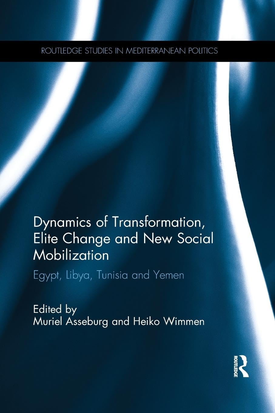 Dynamics of Transformation, Elite Change and New Social Mobilization: Egypt, Libya, Tunisia and Yemen (Routledge Studies in Mediterranean Politics)