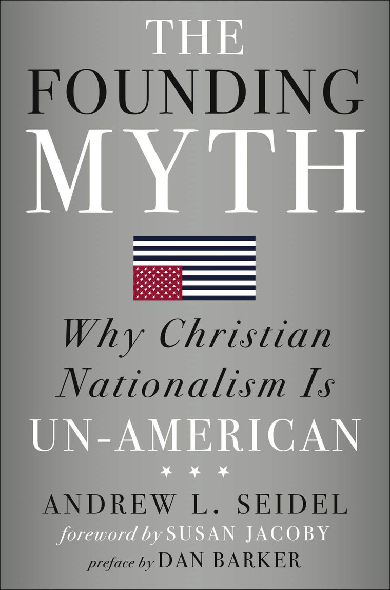 The Founding Myth: Why Christian Nationalism Is Un-American