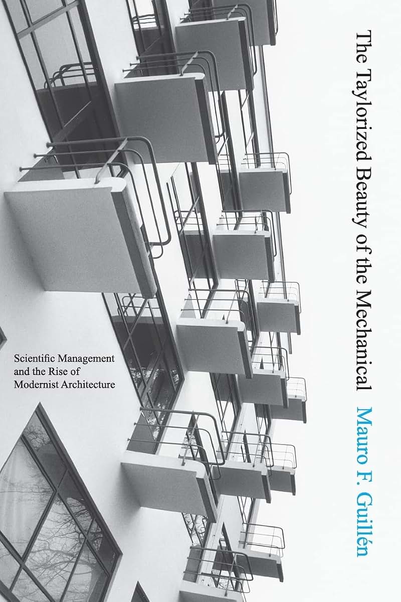 The Taylorized Beauty of the Mechanical: Scientific Management and the Rise of Modernist Architecture (Princeton Studies in Cultural Sociology)