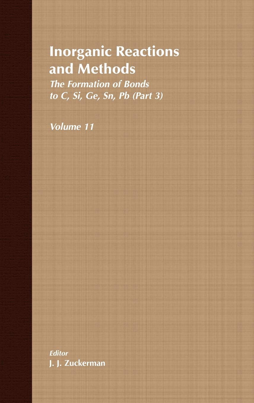Inorganic Reactions and Methods, The Formation of Bonds to C, Si, Ge, Sn, Pb (Part 3) (Volume 11)