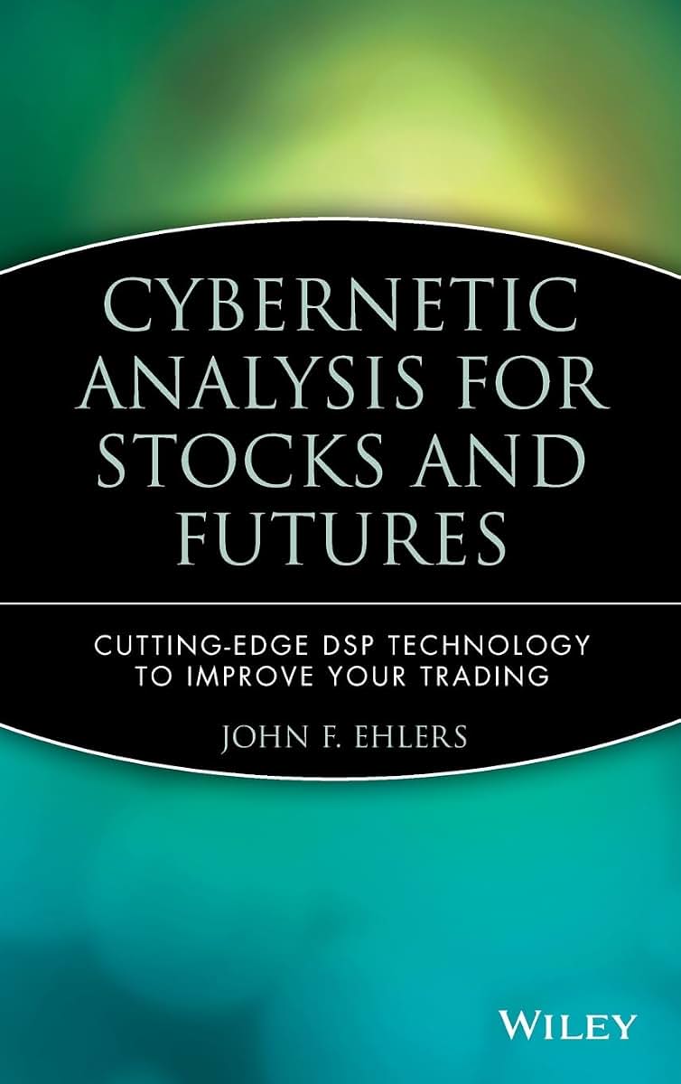 Cybernetic Analysis for Stocks and Futures: Cutting-Edge DSP Technology to Improve Your Trading