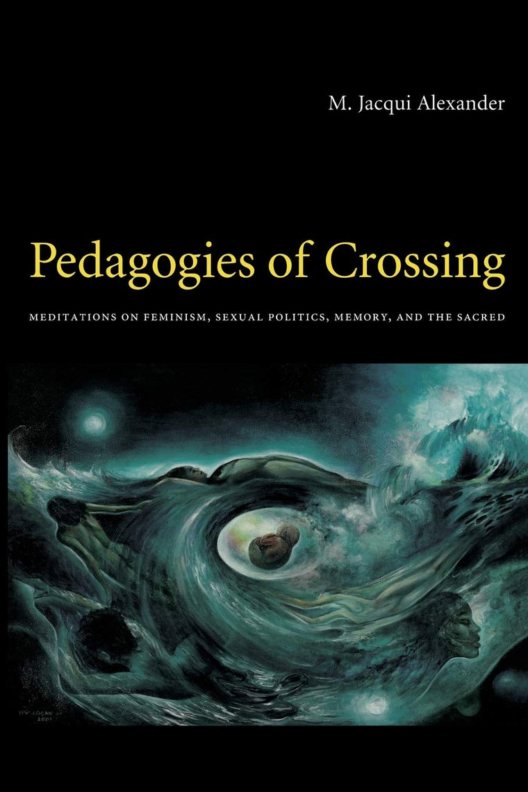Pedagogies of Crossing: Meditations on Feminism, Sexual Politics, Memory, and the Sacred (Perverse Modernities: A Series Edited by Jack Halberstam and Lisa Lowe)