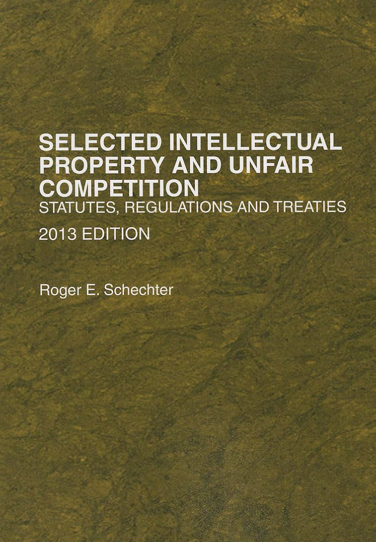 Selected Intellectual Property and Unfair Competition, Statutes, Regulations and Treaties (Selected Statutes)