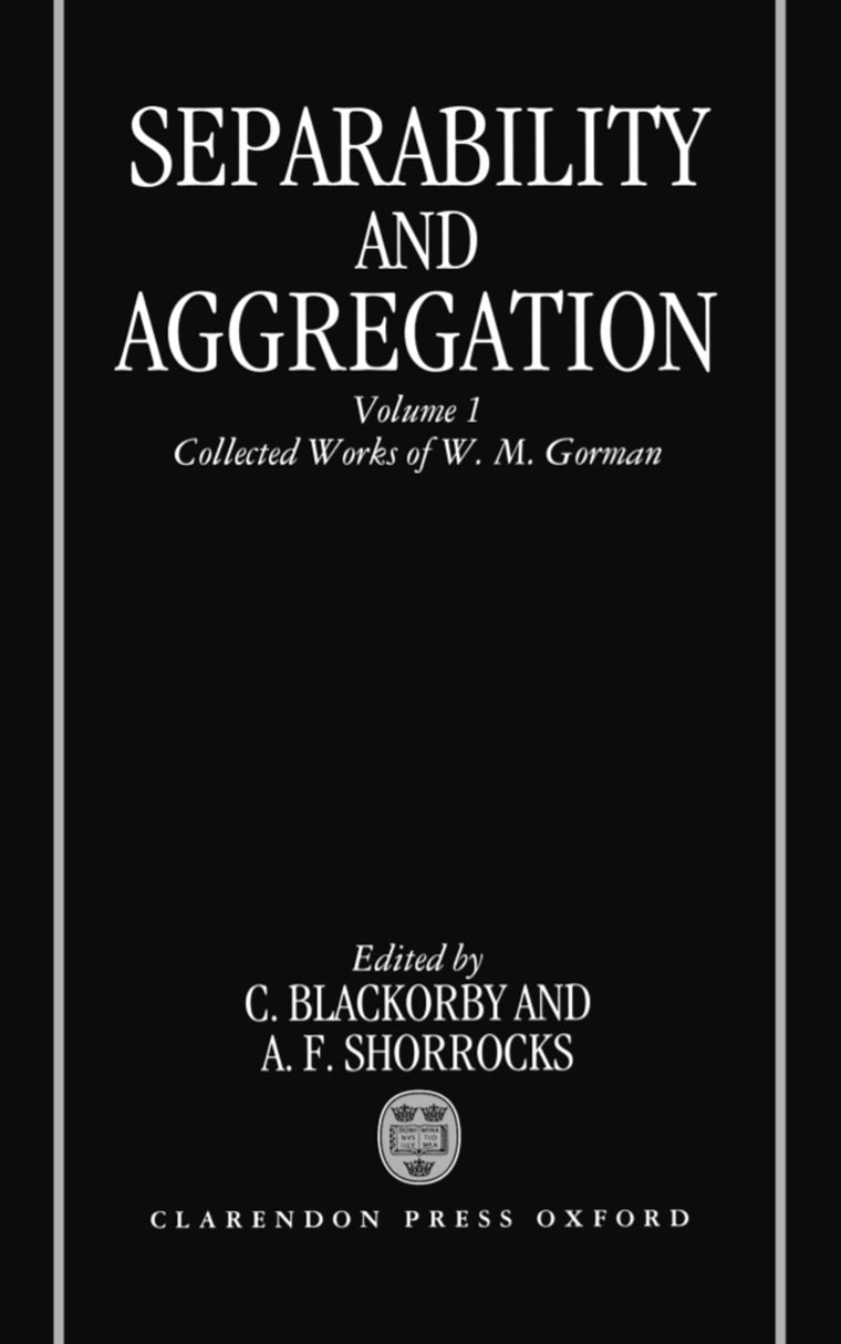 Separability and Aggregation: Volume 1: Collected Works of W. M. Gorman (Separability & Aggregation)