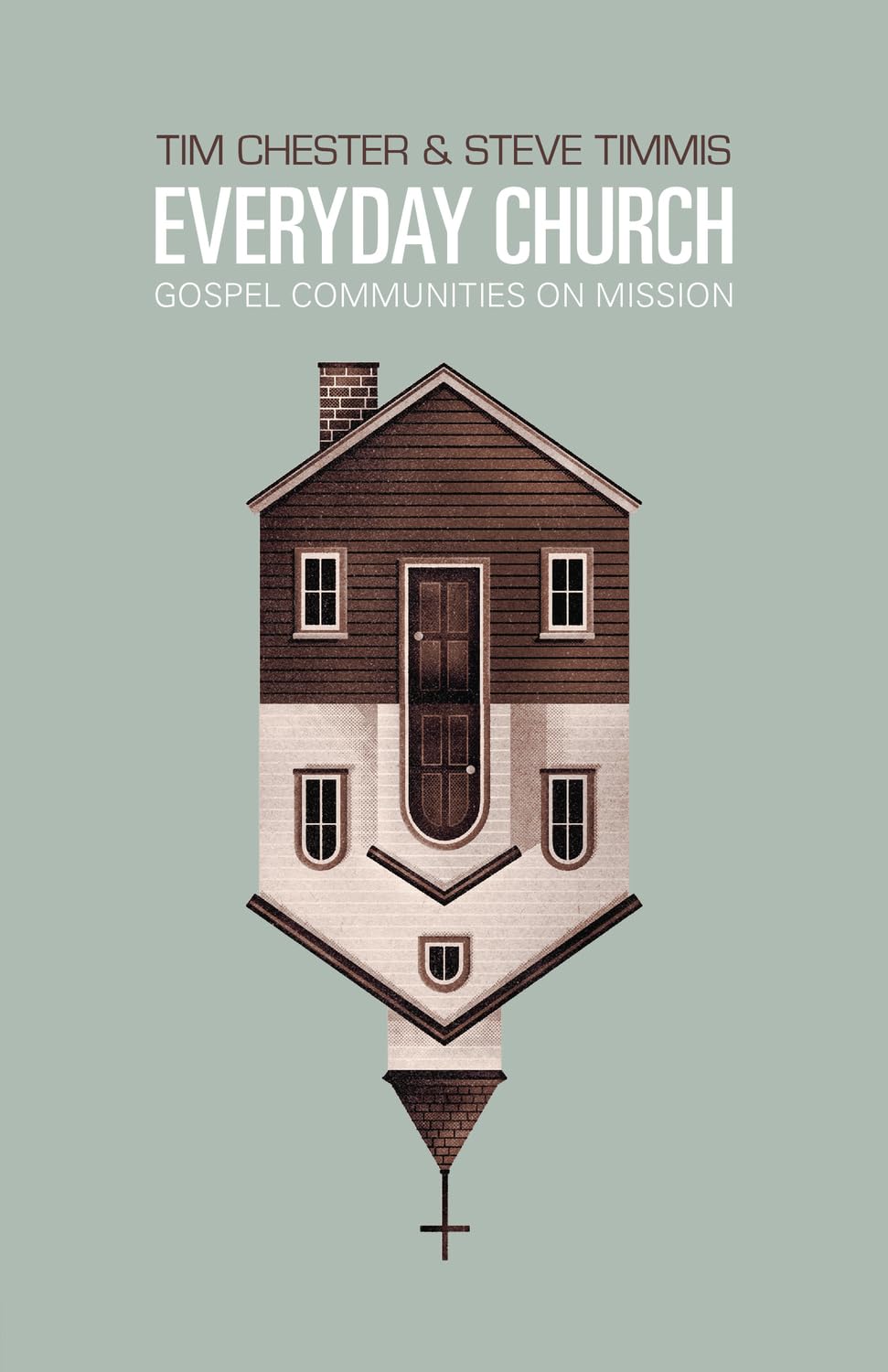 Everyday Church: Gospel Communities on Mission by Chester, T