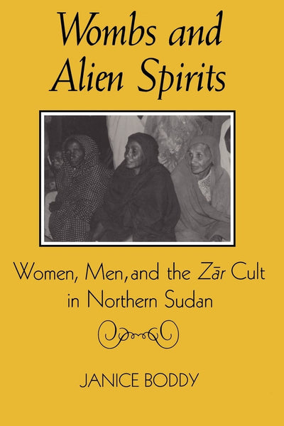 Wombs and Alien Spirits: Women, Men, and the Zar Cult in Nor