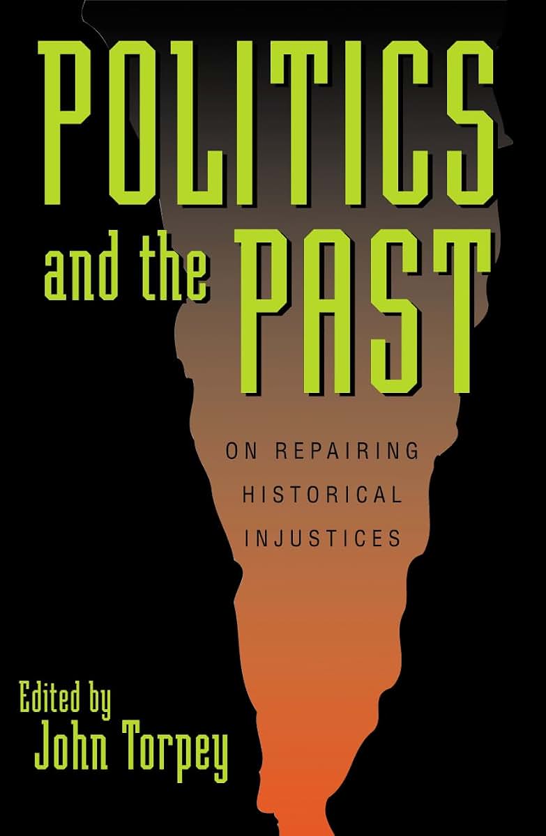 Politics and the Past: On Repairing Historical Injustices (W
