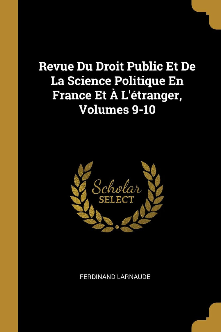Revue Du Droit Public Et De La Science Politique En France Et  L'étranger, Volumes 9-10 (French Edition)