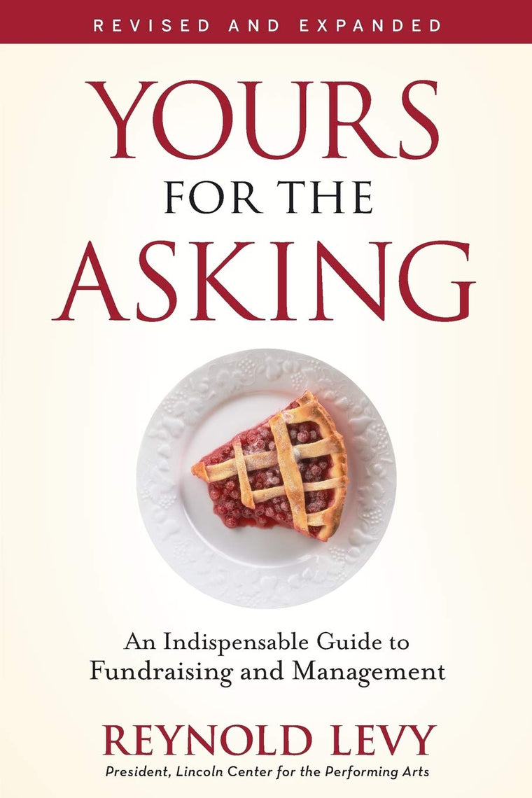 Yours for the Asking: An Indispensable Guide to Fundraising and Management, Revised and Expanded