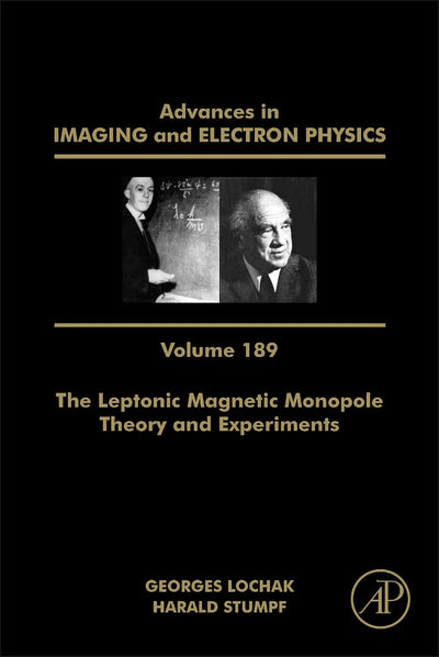 The Leptonic Magnetic Monopole - Theory and Experiments (Volume 189) (Advances in Imaging and Electron Physics, Volume 189)