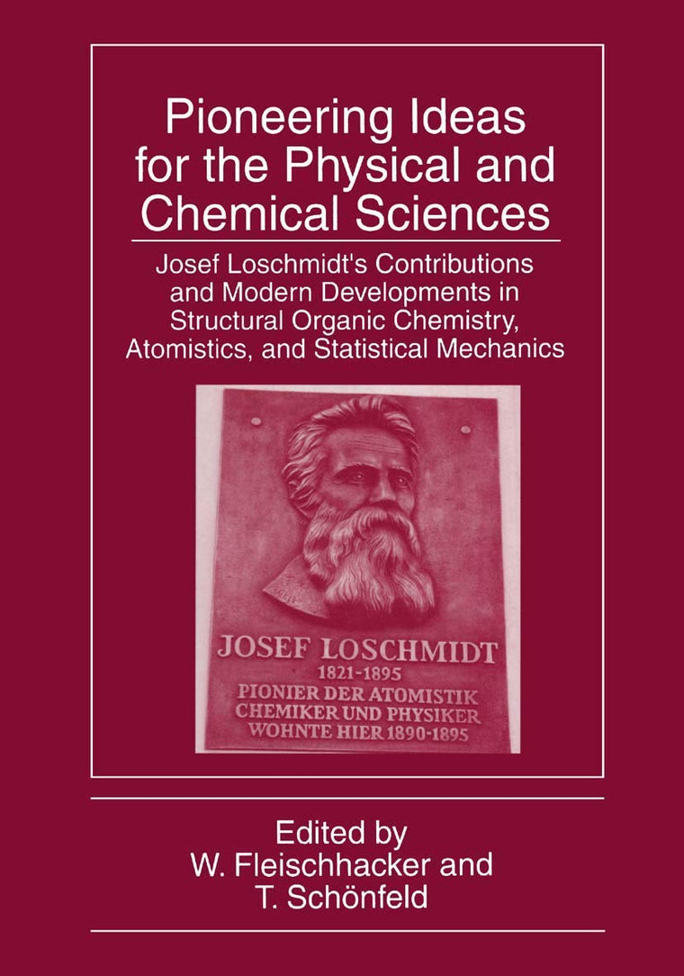 Pioneering Ideas for the Physical and Chemical Sciences: Josef Loschmidts Contributions and Modern Developments in Structural Organic Chemistry, Atomistics, and Statistical Mechanics