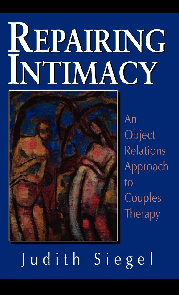 Repairing Intimacy: An Object Relations Approach to Couples Therapy (The Library of Object Relations)