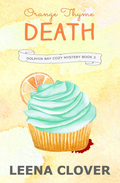 Orange Thyme Death: A Cozy Murder Mystery (Dolphin Bay Cozy Mystery Series)