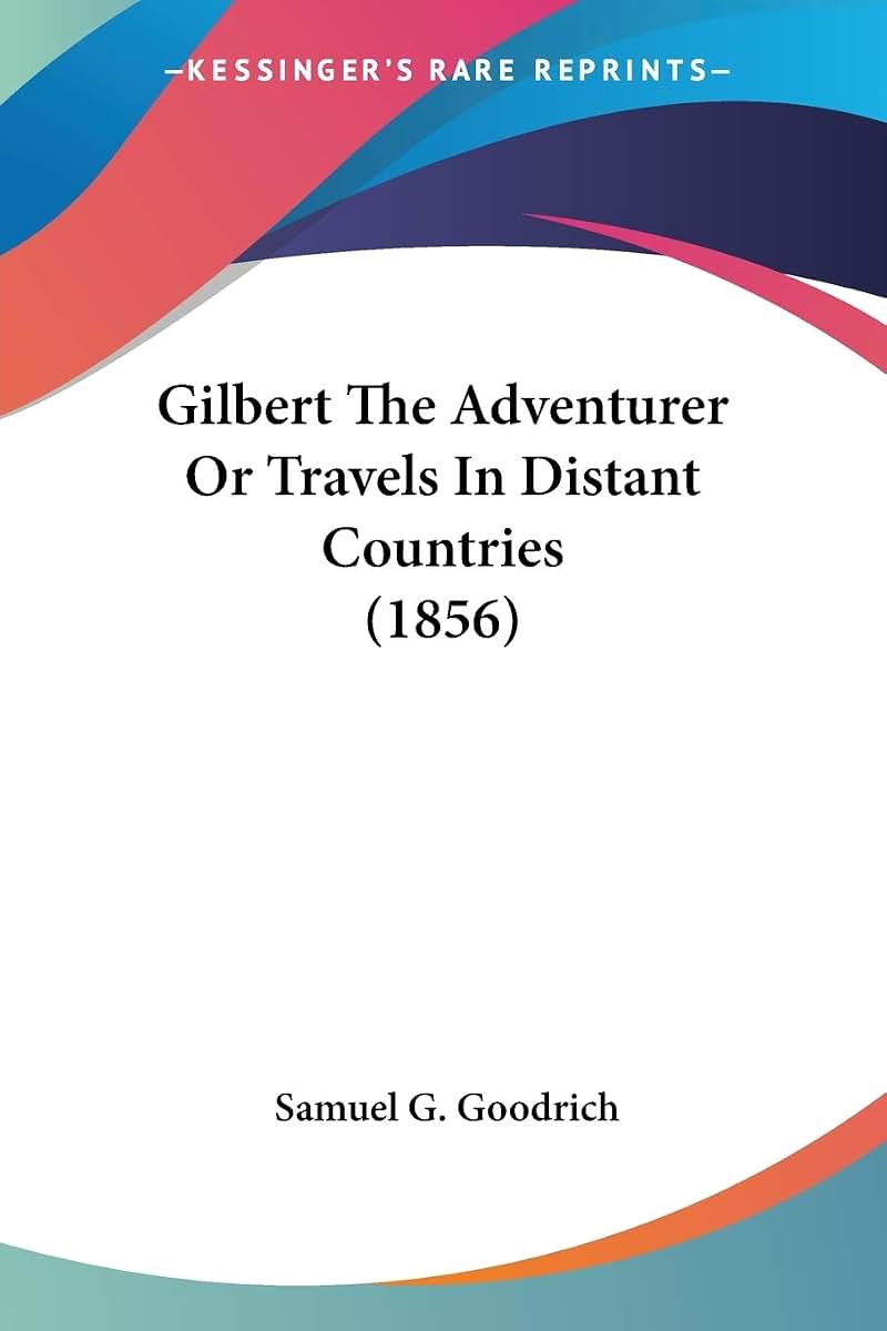 Gilbert The Adventurer Or Travels In Distant Countries (1856)