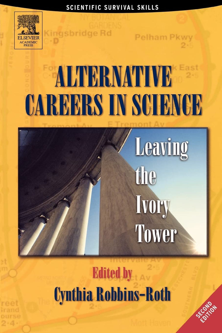 Alternative Careers in Science: Leaving the Ivory Tower (Scientific Survival Skills)