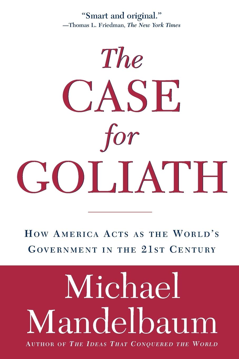 The Case for Goliath: How America Acts as the Worlds Government in the