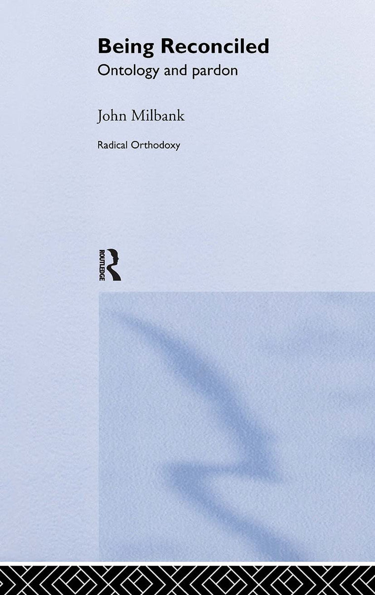 Being Reconciled (Routledge Radical Orthodoxy)