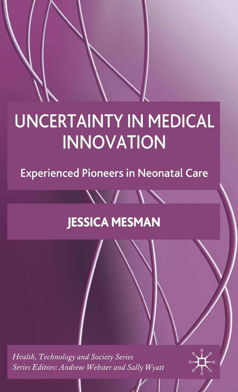 Uncertainty in Medical Innovation: Experienced Pioneers in Neonatal Care (Health, Technology and Society)