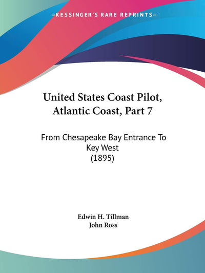 United States Coast Pilot, Atlantic Coast, Part 7: From Chesapeake Bay Entrance To Key West (1895)
