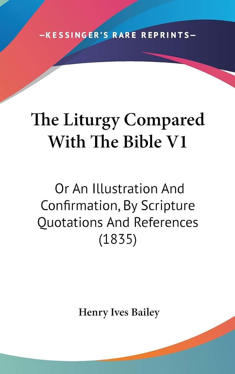 The Liturgy Compared With The Bible V1: Or An Illustration And Confirmation, By Scripture Quotations And References (1835)