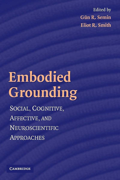 Embodied Grounding: Social, Cognitive, Affective, and Neuroscientific Approaches