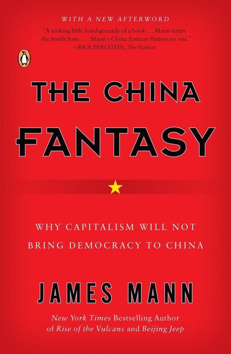 The China Fantasy: Why Capitalism Will Not Bring Democracy to China