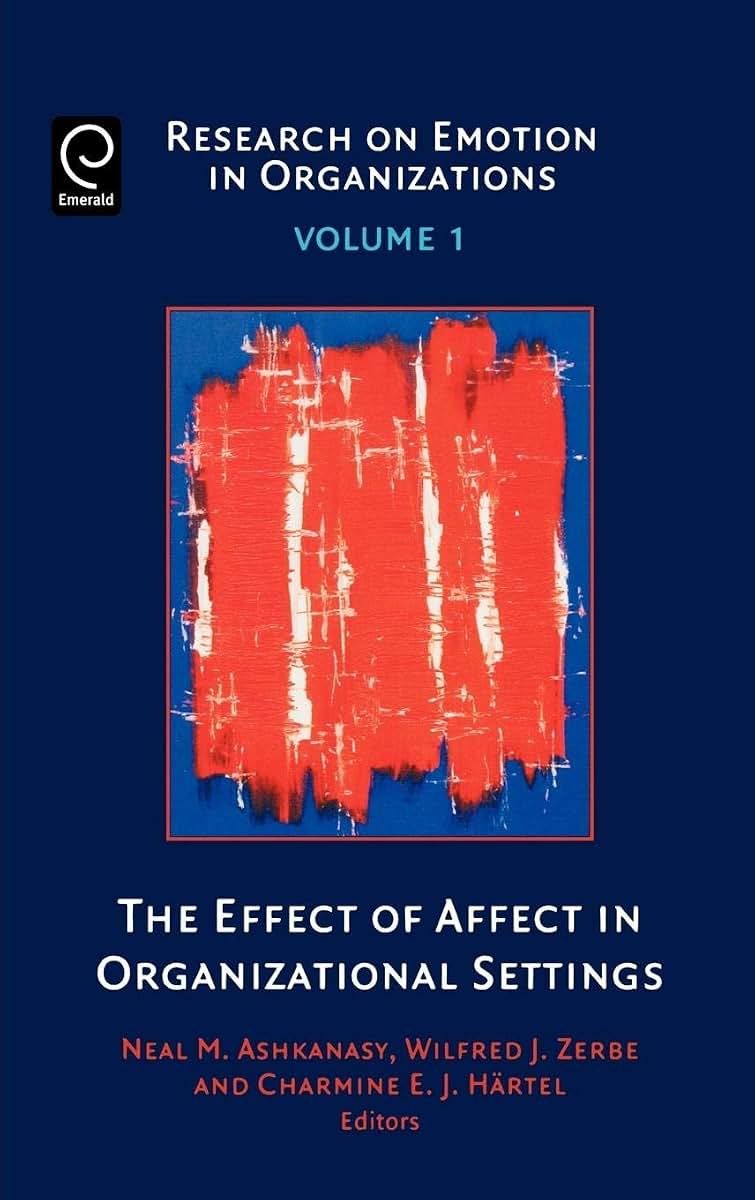 The Effect of Affect in Organizational Settings (Research on Emotion in Organizations, 1)